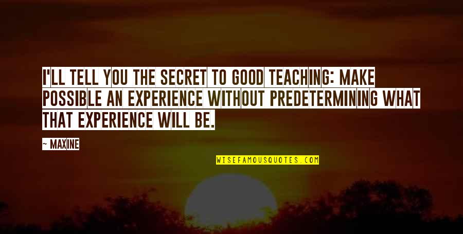 Ratifies Quotes By Maxine: I'll tell you the secret to good teaching: Ratifies Quotes By Maxine: I'll tell you the secret to good teaching: