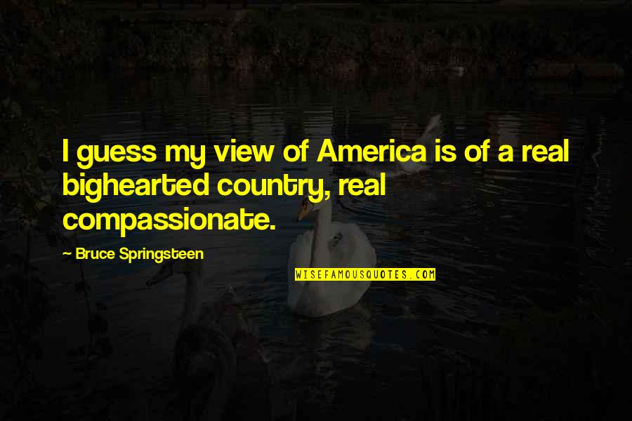 Ratignolles Quotes By Bruce Springsteen: I guess my view of America is of