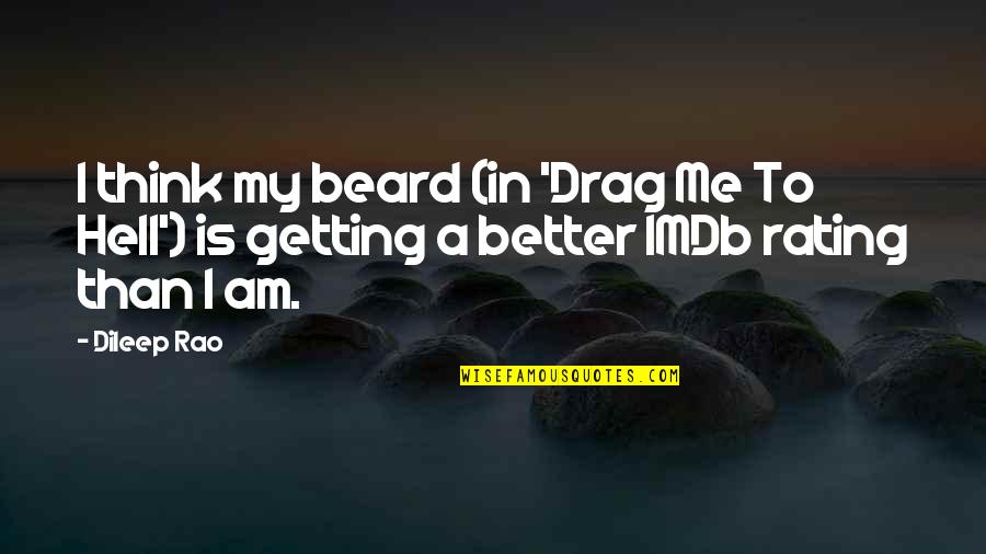 Rating Quotes By Dileep Rao: I think my beard (in 'Drag Me To