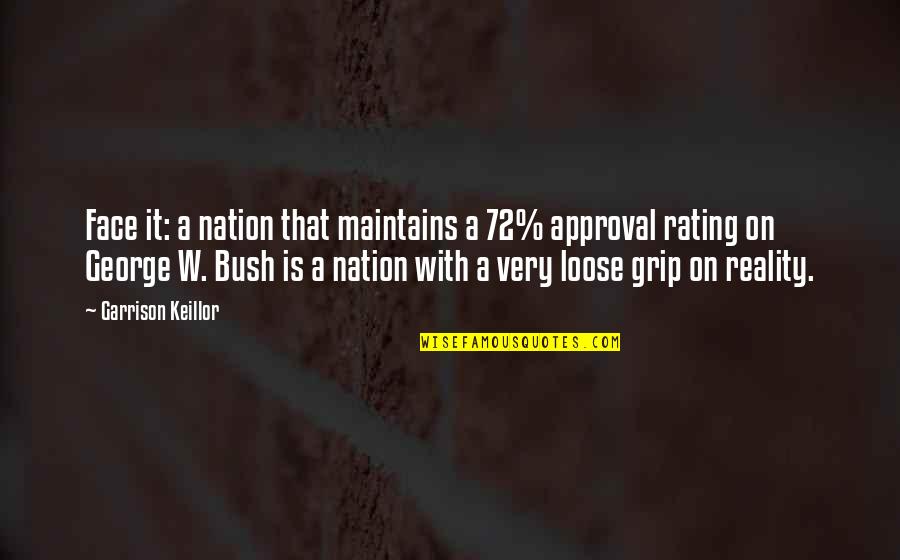 Rating Quotes By Garrison Keillor: Face it: a nation that maintains a 72%