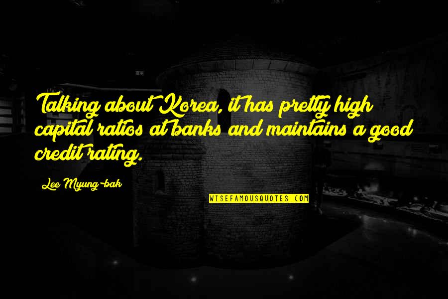 Rating Quotes By Lee Myung-bak: Talking about Korea, it has pretty high capital