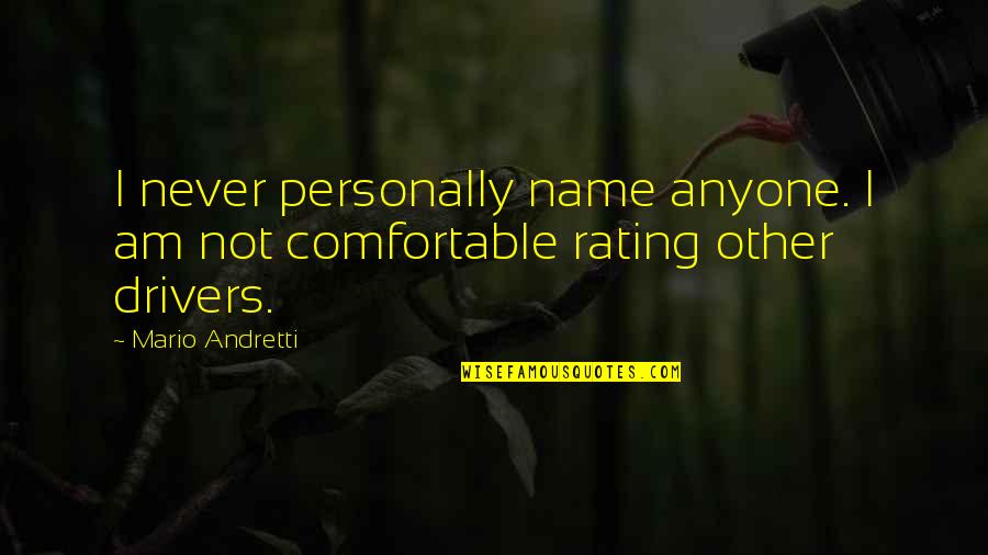 Rating Quotes By Mario Andretti: I never personally name anyone. I am not