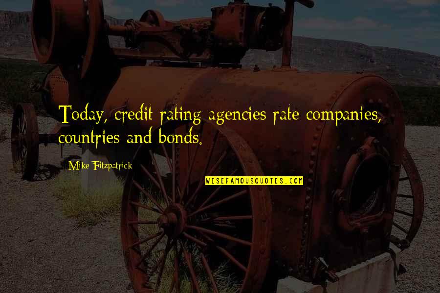 Rating Quotes By Mike Fitzpatrick: Today, credit rating agencies rate companies, countries and