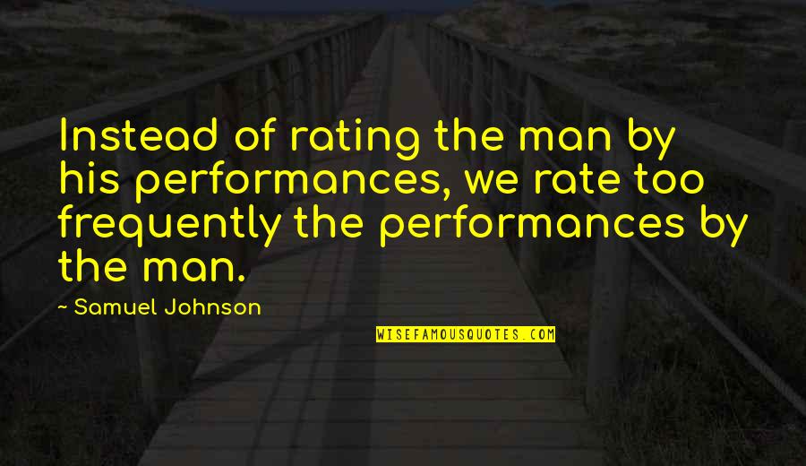 Rating Quotes By Samuel Johnson: Instead of rating the man by his performances,