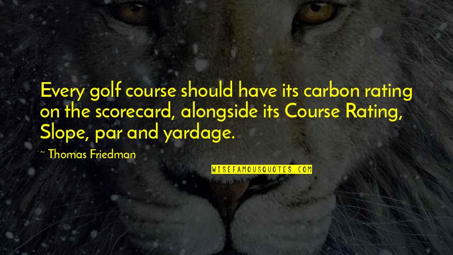 Rating Quotes By Thomas Friedman: Every golf course should have its carbon rating