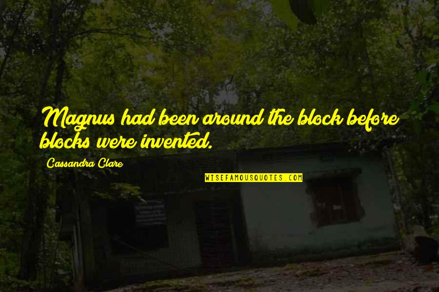 Ratings Guy Quotes By Cassandra Clare: Magnus had been around the block before blocks Ratings Guy Quotes By Cassandra Clare: Magnus had been around the block before blocks