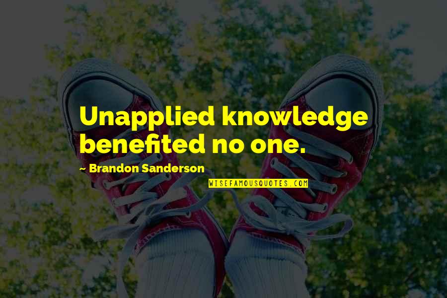 Ratini Bernu Quotes By Brandon Sanderson: Unapplied knowledge benefited no one. Ratini Bernu Quotes By Brandon Sanderson: Unapplied knowledge benefited no one.