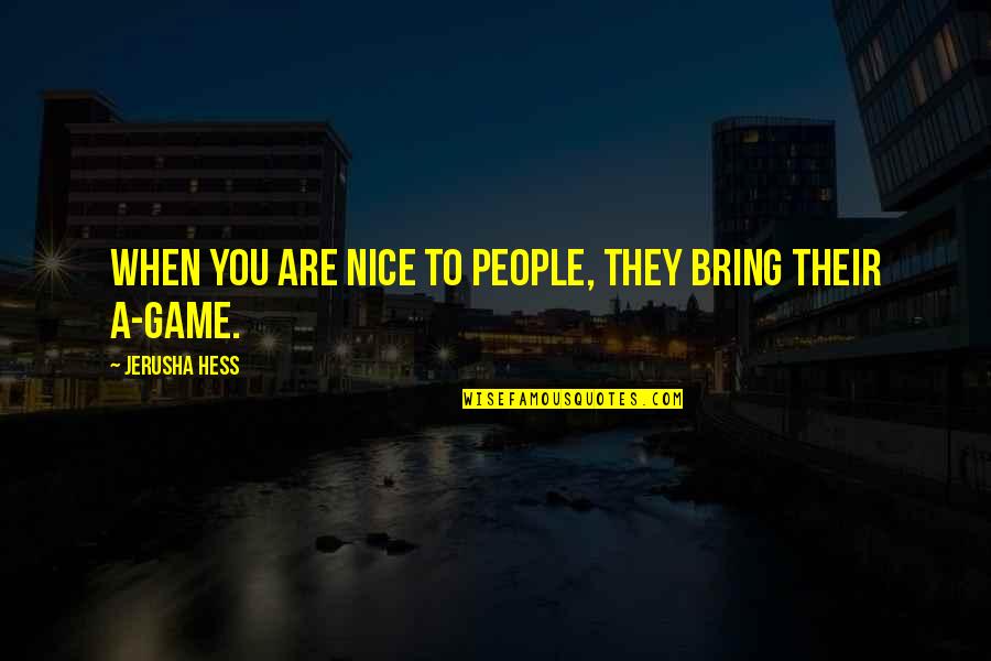 Ratiniai Quotes By Jerusha Hess: When you are nice to people, they bring