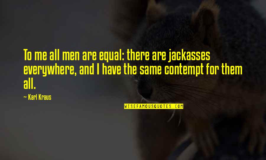 Ratinoff Foundation Quotes By Karl Kraus: To me all men are equal: there are Ratinoff Foundation Quotes By Karl Kraus: To me all men are equal: there are
