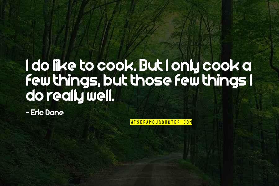 Ratio Isee Quotes By Eric Dane: I do like to cook. But I only