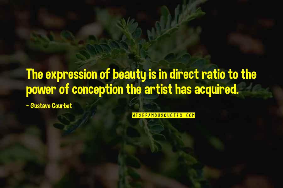 Ratio Quotes By Gustave Courbet: The expression of beauty is in direct ratio