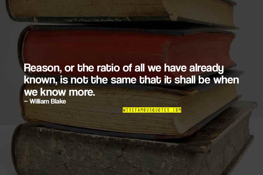 Ratio Quotes By William Blake: Reason, or the ratio of all we have