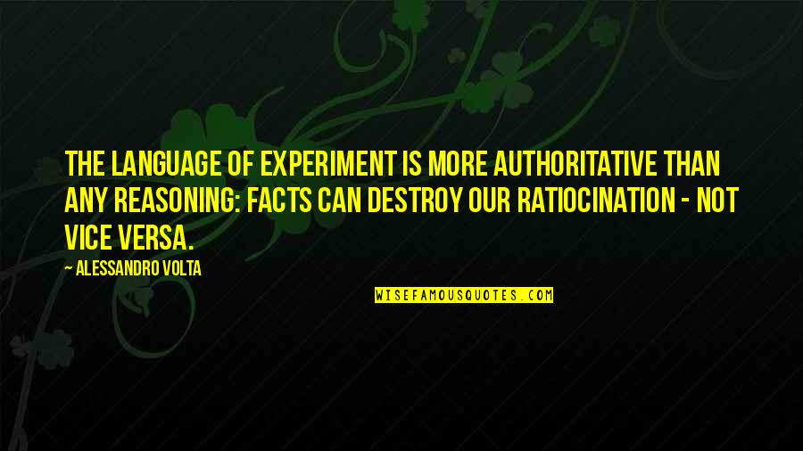 Ratiocination Quotes By Alessandro Volta: The language of experiment is more authoritative than