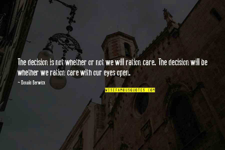 Ration Quotes By Donald Berwick: The decision is not whether or not we Ration Quotes By Donald Berwick: The decision is not whether or not we