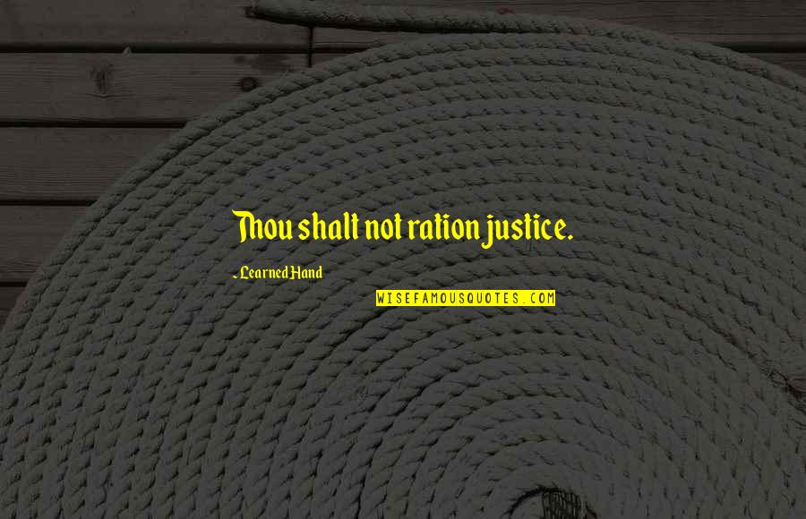 Ration Quotes By Learned Hand: Thou shalt not ration justice.