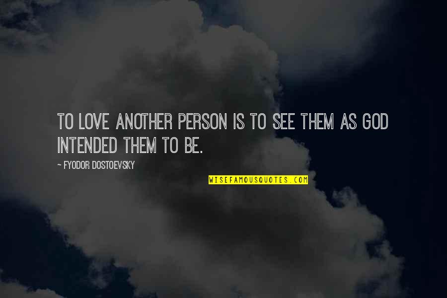 Rational Behavior Quotes By Fyodor Dostoevsky: To love another person is to see them