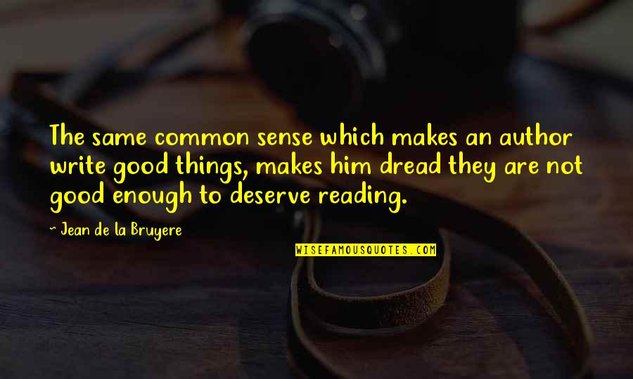 Rational Criticism Quotes By Jean De La Bruyere: The same common sense which makes an author