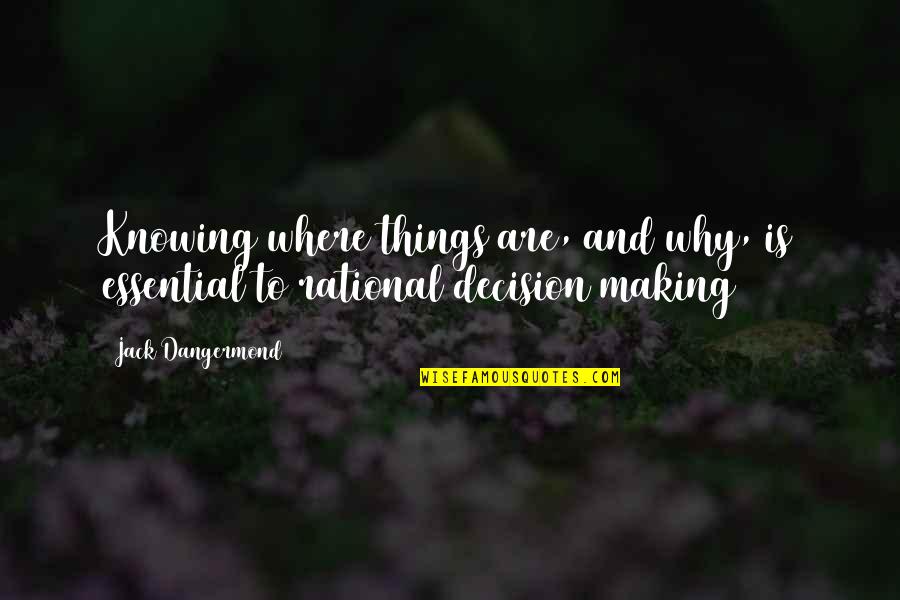 Rational Decision Making Quotes By Jack Dangermond: Knowing where things are, and why, is essential