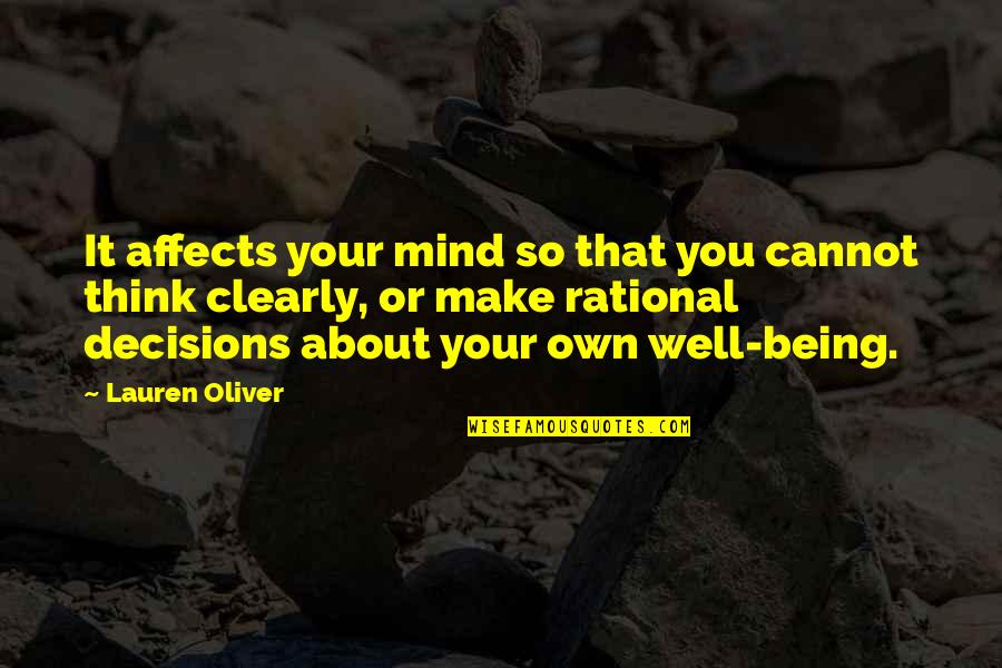 Rational Decisions Quotes By Lauren Oliver: It affects your mind so that you cannot