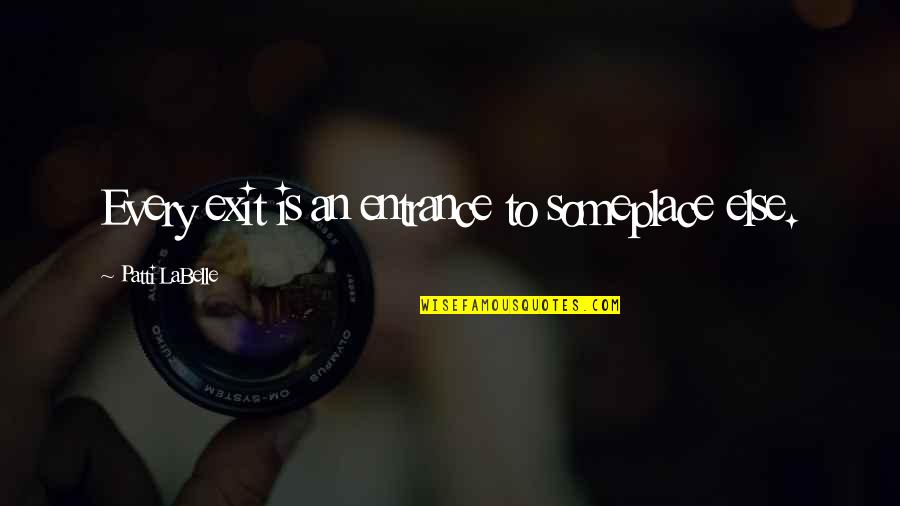 Rational Detachment Workplace Quotes By Patti LaBelle: Every exit is an entrance to someplace else.