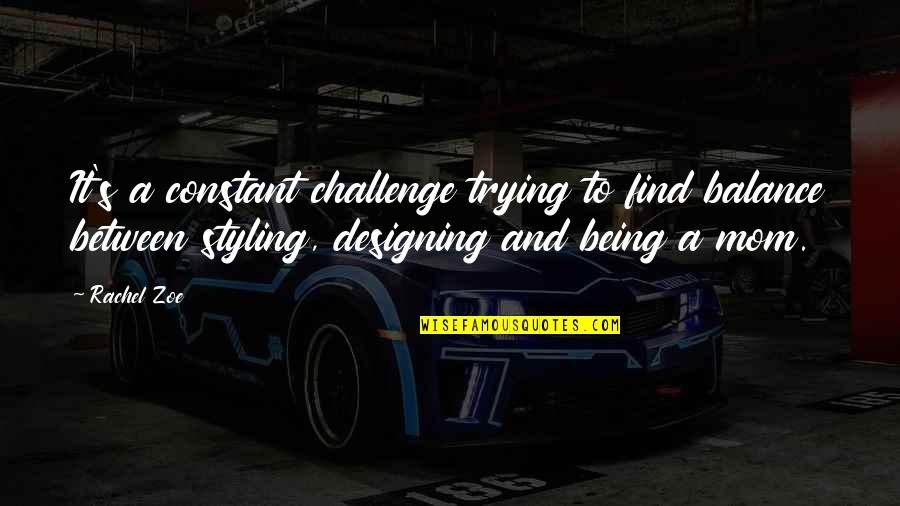 Rational Egoism Quotes By Rachel Zoe: It's a constant challenge trying to find balance Rational Egoism Quotes By Rachel Zoe: It's a constant challenge trying to find balance