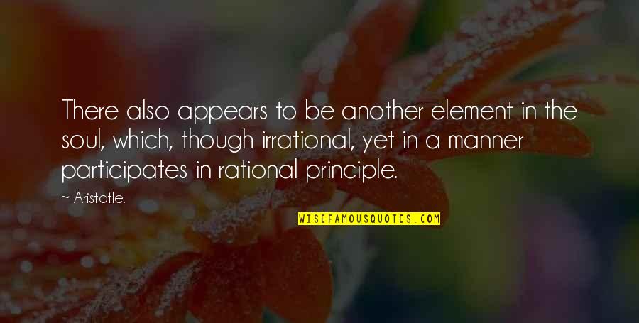 Rational Irrational Quotes By Aristotle.: There also appears to be another element in