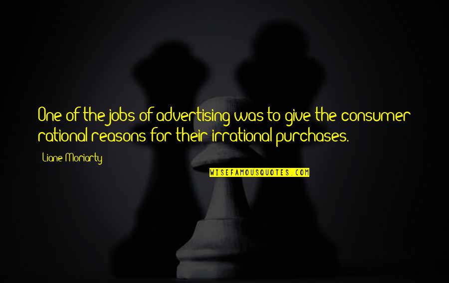 Rational Irrational Quotes By Liane Moriarty: One of the jobs of advertising was to