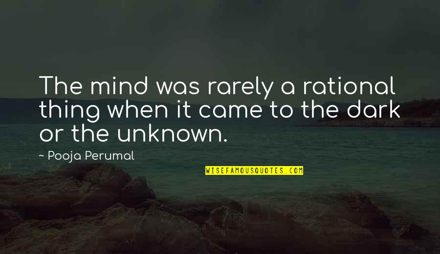 Rational Irrational Quotes By Pooja Perumal: The mind was rarely a rational thing when