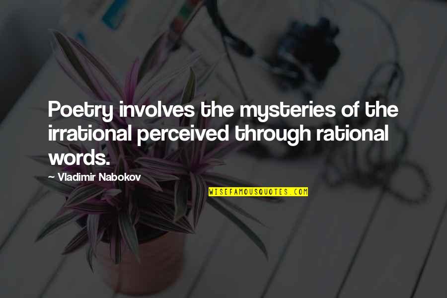 Rational Irrational Quotes By Vladimir Nabokov: Poetry involves the mysteries of the irrational perceived