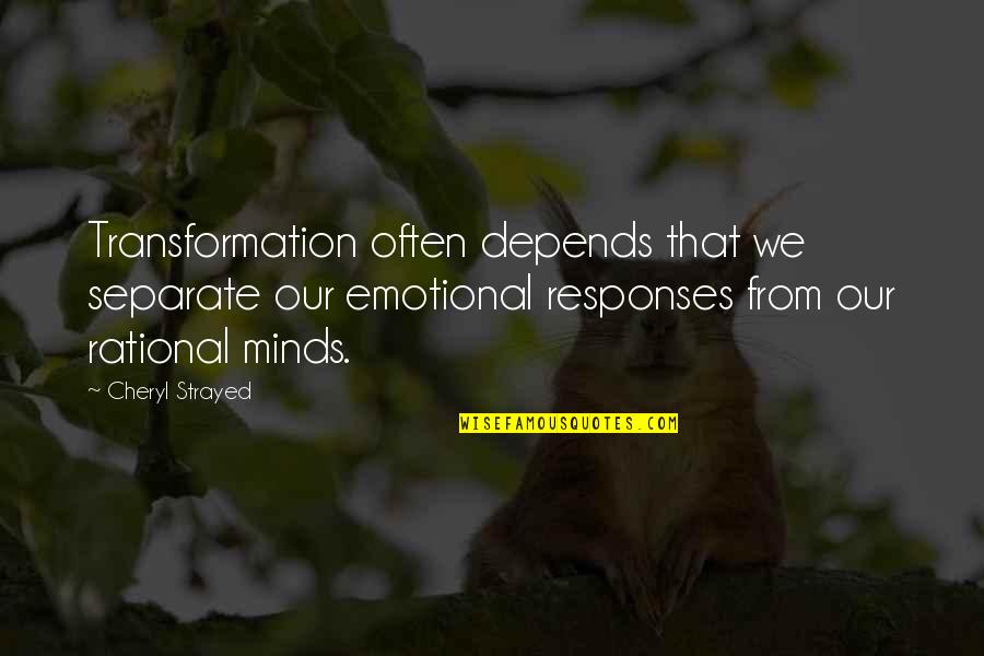 Rational Over Emotional Quotes By Cheryl Strayed: Transformation often depends that we separate our emotional