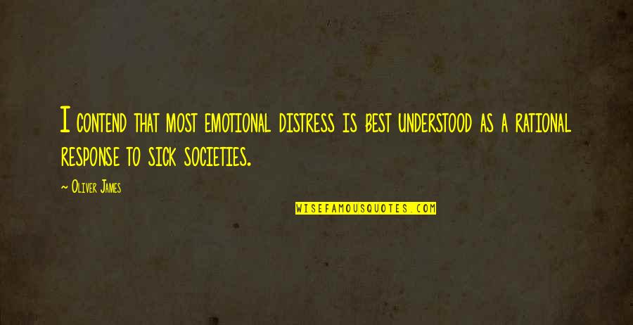 Rational Over Emotional Quotes By Oliver James: I contend that most emotional distress is best