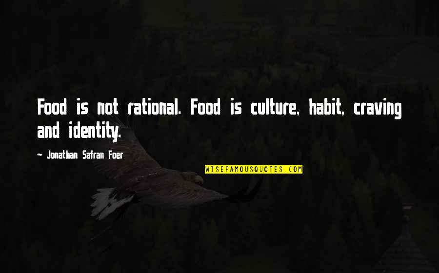 Rational Quotes By Jonathan Safran Foer: Food is not rational. Food is culture, habit, Rational Quotes By Jonathan Safran Foer: Food is not rational. Food is culture, habit,