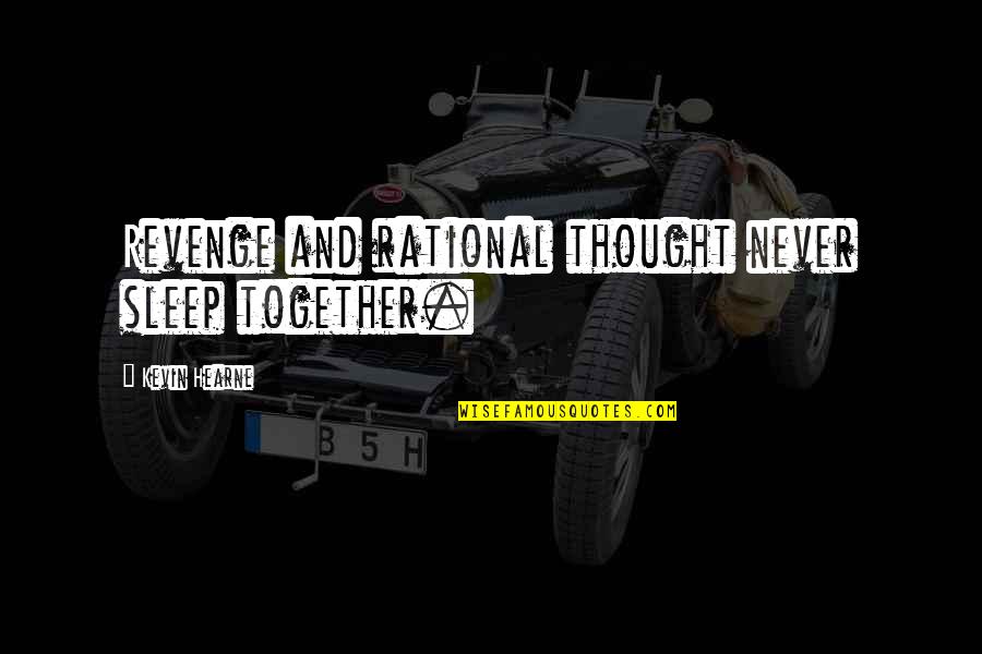 Rational Quotes By Kevin Hearne: Revenge and rational thought never sleep together. Rational Quotes By Kevin Hearne: Revenge and rational thought never sleep together.