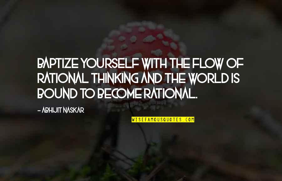 Rational Thinking Quotes By Abhijit Naskar: Baptize yourself with the flow of rational thinking Rational Thinking Quotes By Abhijit Naskar: Baptize yourself with the flow of rational thinking