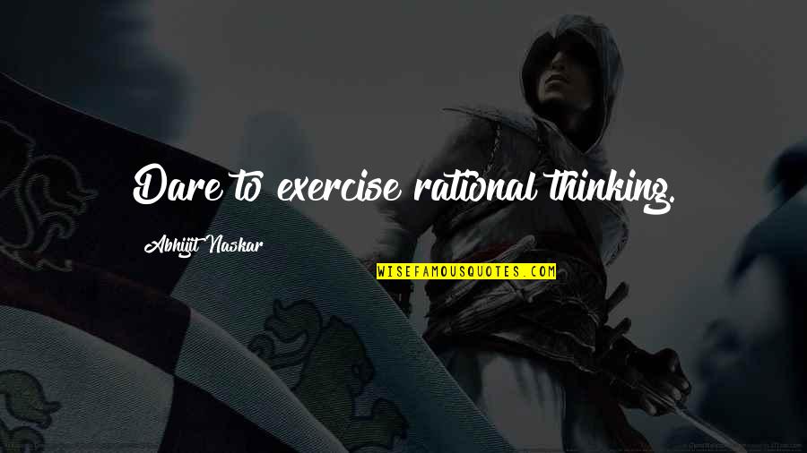 Rational Thinking Quotes By Abhijit Naskar: Dare to exercise rational thinking. Rational Thinking Quotes By Abhijit Naskar: Dare to exercise rational thinking.