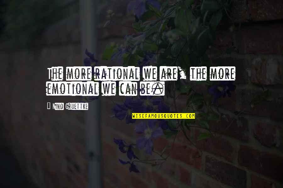 Rational Thinking Quotes By Nino Gruettke: The more rational we are, the more emotional Rational Thinking Quotes By Nino Gruettke: The more rational we are, the more emotional