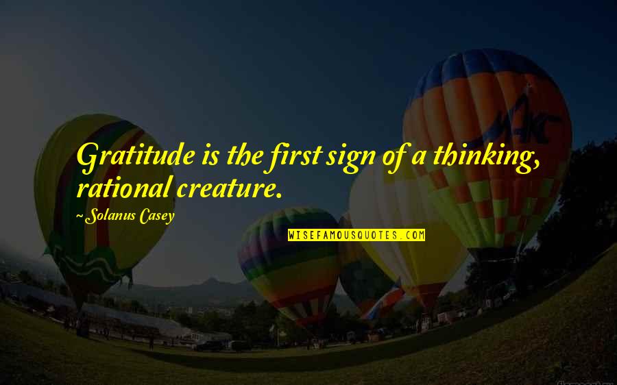 Rational Thinking Quotes By Solanus Casey: Gratitude is the first sign of a thinking, Rational Thinking Quotes By Solanus Casey: Gratitude is the first sign of a thinking,