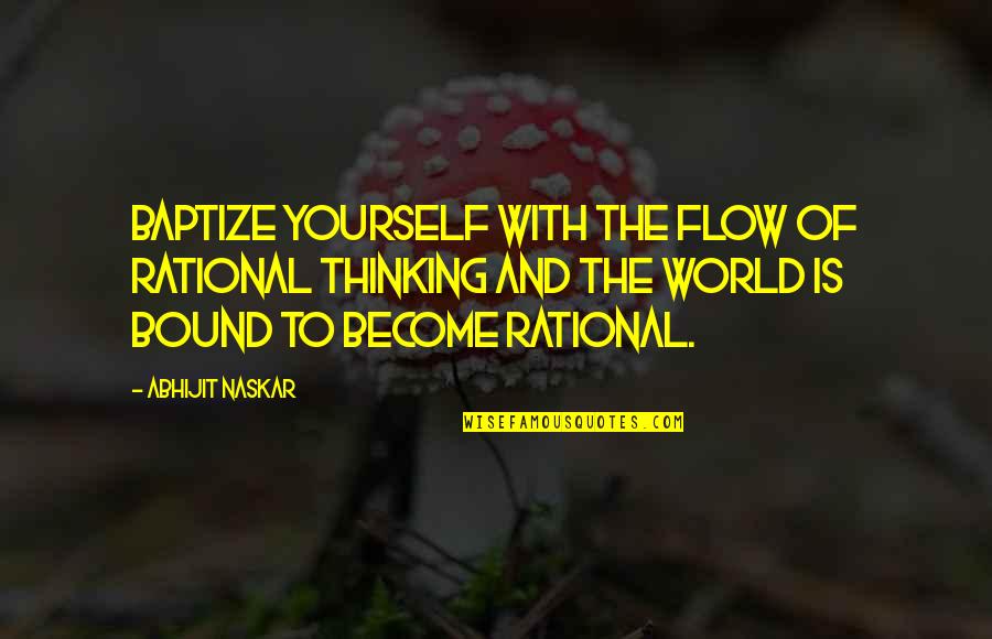 Rational Thought Quotes By Abhijit Naskar: Baptize yourself with the flow of rational thinking Rational Thought Quotes By Abhijit Naskar: Baptize yourself with the flow of rational thinking