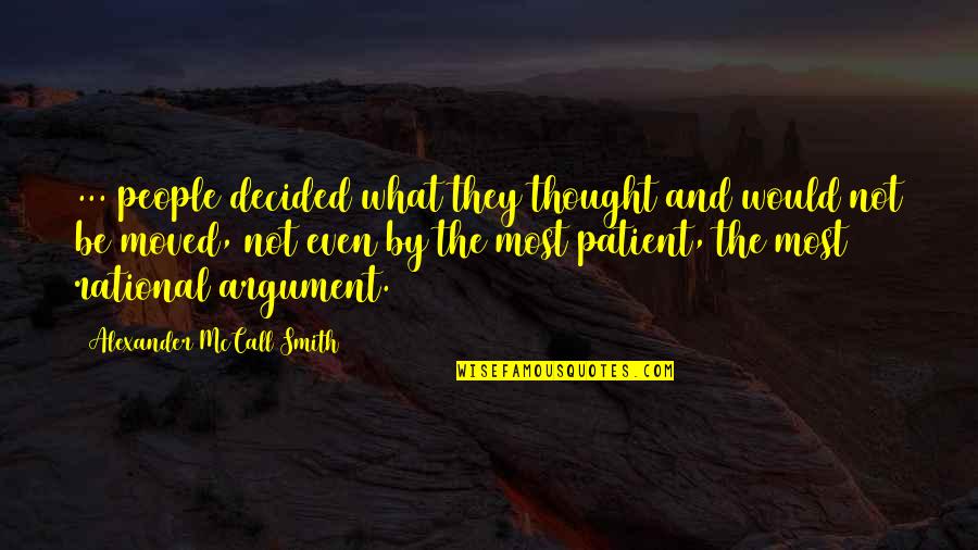 Rational Thought Quotes By Alexander McCall Smith: ... people decided what they thought and would Rational Thought Quotes By Alexander McCall Smith: ... people decided what they thought and would