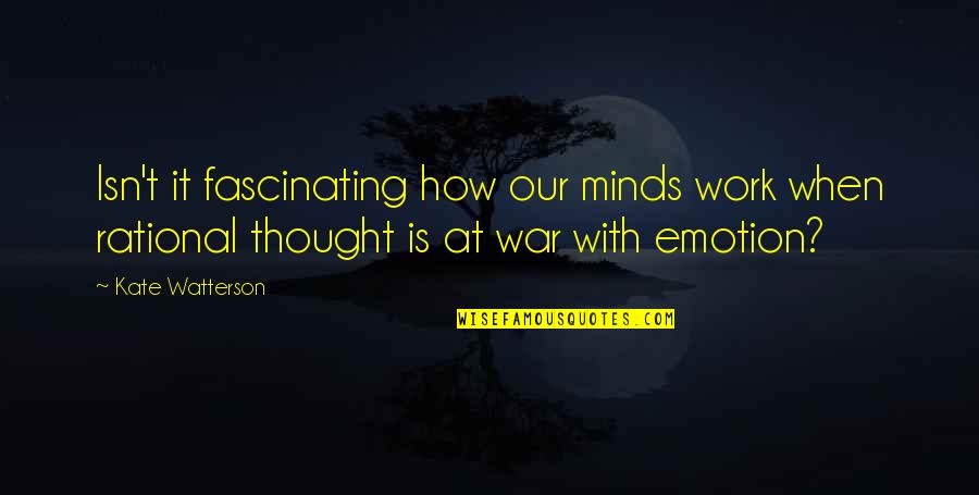 Rational Thought Quotes By Kate Watterson: Isn't it fascinating how our minds work when Rational Thought Quotes By Kate Watterson: Isn't it fascinating how our minds work when