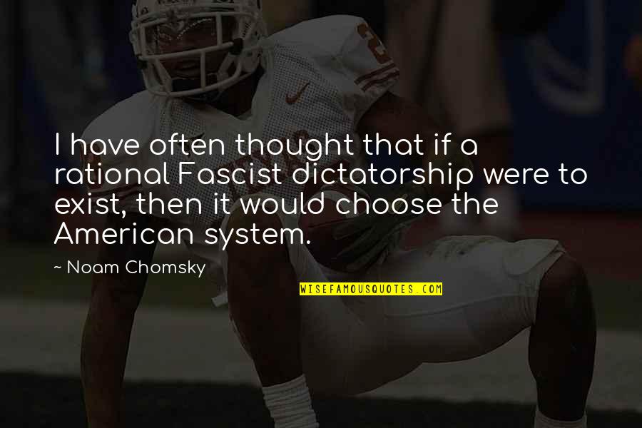 Rational Thought Quotes By Noam Chomsky: I have often thought that if a rational Rational Thought Quotes By Noam Chomsky: I have often thought that if a rational