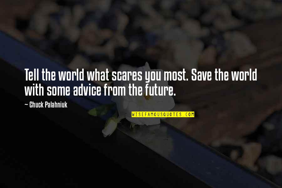 Rationales For Imperialism Quotes By Chuck Palahniuk: Tell the world what scares you most. Save