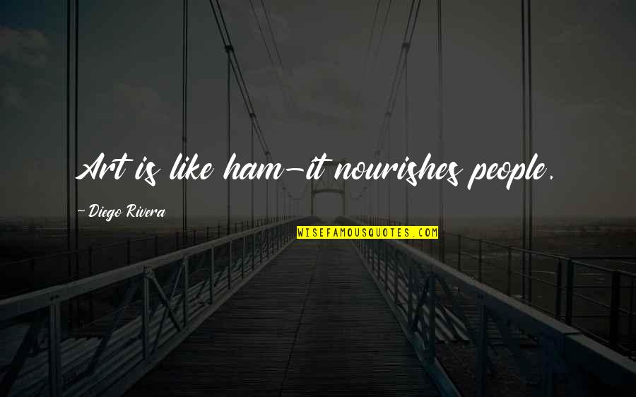Rationalisation Cartoon Quotes By Diego Rivera: Art is like ham-it nourishes people. Rationalisation Cartoon Quotes By Diego Rivera: Art is like ham-it nourishes people.