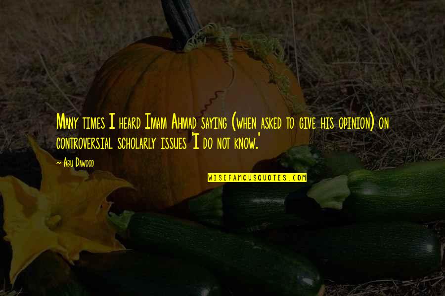 Rationalise My Feelings Quotes By Abu Dawood: Many times I heard Imam Ahmad saying (when