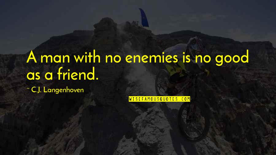 Rationalise My Feelings Quotes By C.J. Langenhoven: A man with no enemies is no good