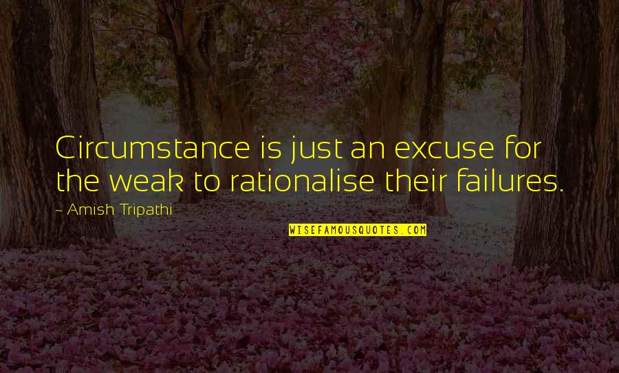 Rationalise Quotes By Amish Tripathi: Circumstance is just an excuse for the weak