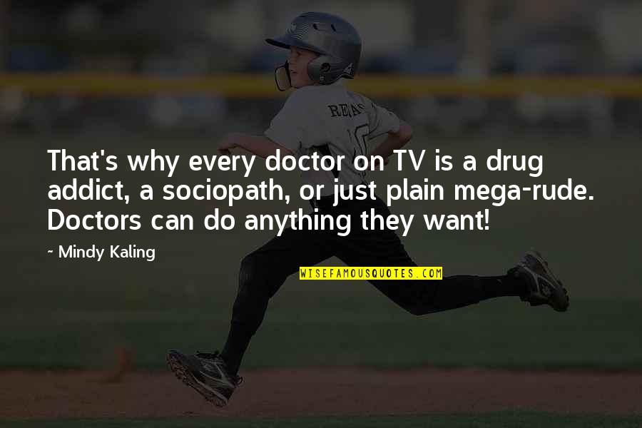 Rationalise Quotes By Mindy Kaling: That's why every doctor on TV is a