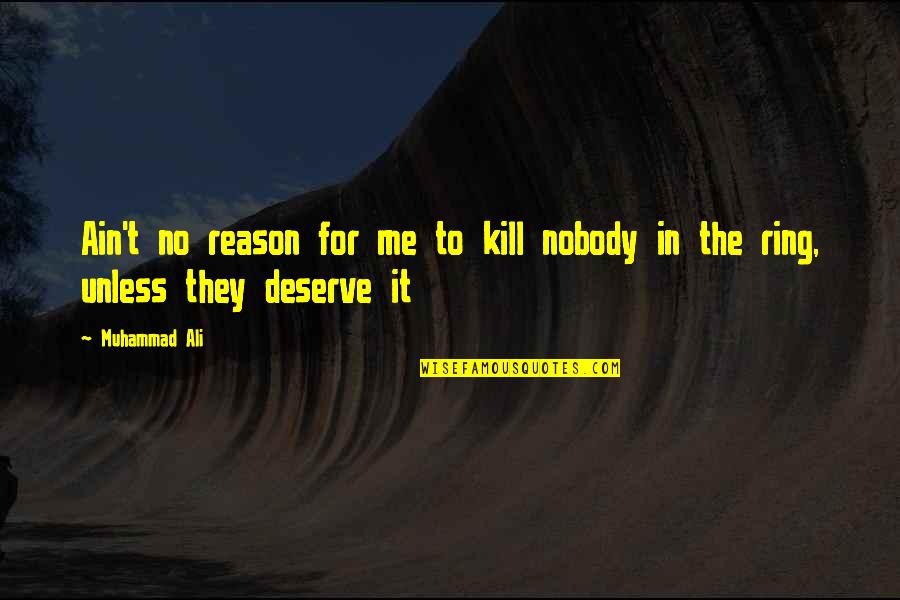 Rationalise Quotes By Muhammad Ali: Ain't no reason for me to kill nobody