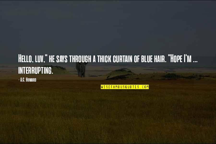 Rationalising Versus Quotes By A.G. Howard: Hello, luv," he says through a thick curtain Rationalising Versus Quotes By A.G. Howard: Hello, luv," he says through a thick curtain