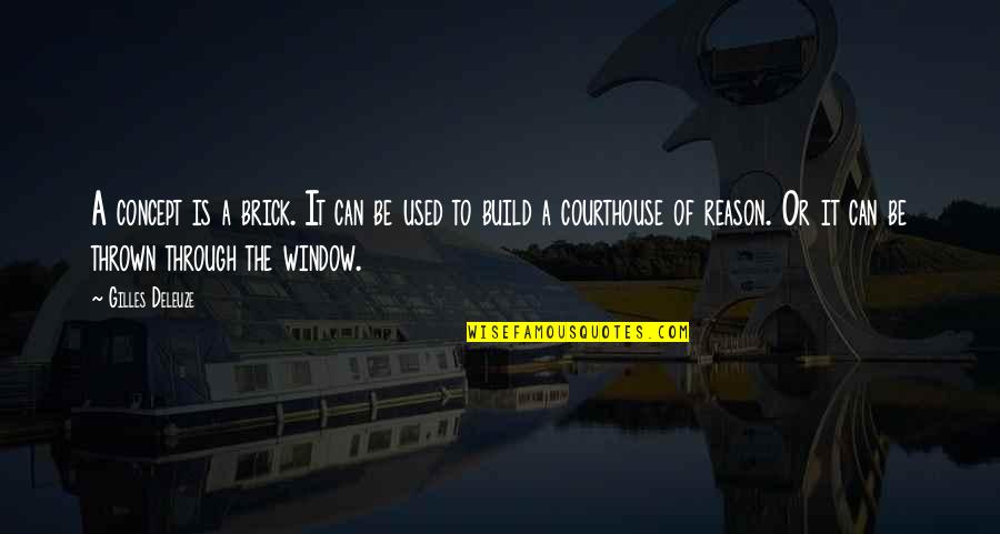 Rationalism Philosophy Quotes By Gilles Deleuze: A concept is a brick. It can be Rationalism Philosophy Quotes By Gilles Deleuze: A concept is a brick. It can be